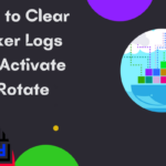 How to Clear Docker Logs and Activate Log Rotate